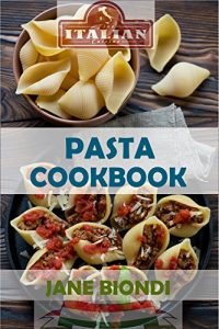 Download Pasta Cookbook: Healthy Pasta Recipes (Jane Biondi Italian Cookbooks Book 2) pdf, epub, ebook