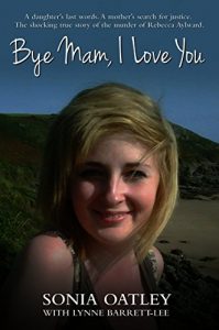 Download Bye Mam, I Love You – A daughter’s last words. A mother’s search for justice. The shocking true story of the murder of Rebecca Aylward pdf, epub, ebook