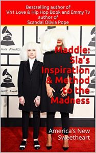 Download Maddie: Sia’s Inspiration & Method to the Madness: America’s New Sweetheart (Maddie, Sia, Chandelier, Elastic Heart) pdf, epub, ebook