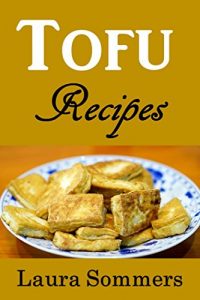 Download Tofu Recipes: The Ultimate Tofu Cookbook for the Vegetarian pdf, epub, ebook