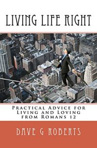 Download Living Life Right: Practical Living and Loving from Romans 12 pdf, epub, ebook