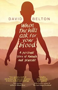 Download When The Hills Ask For Your Blood: A Personal Story of Genocide and Rwanda pdf, epub, ebook