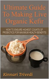 Download Kefir: Ultimate Guide To Making Live Organic Milk Kefir: Best Way To Make Kefir For Maximum Health Benefits (Recipes,digestion, water, Gi Tract, Raw, detoxify, lactose, fermentation Book 1) pdf, epub, ebook