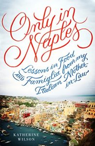 Download Only in Naples: Lessons in Food and Famiglia from My Italian Mother-in-Law pdf, epub, ebook