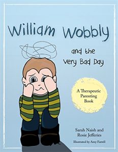 Download William Wobbly and the Very Bad Day: A story about when feelings become too big (Therapeutic Parenting Books) pdf, epub, ebook
