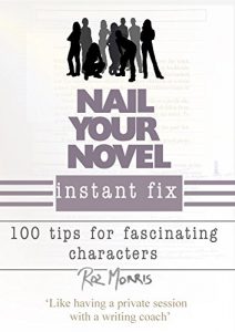 Download Nail Your Novel Instant Fix: 100 tips for fascinating characters pdf, epub, ebook