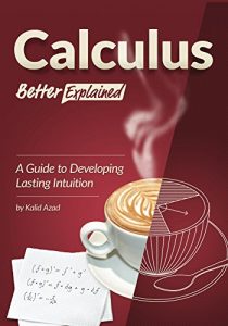 Download Calculus, Better Explained: A Guide To Developing Lasting Intuition pdf, epub, ebook