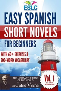 Download Easy Spanish Short Novels for Beginners With 60+ Exercises & 200-Word Vocabulary (Learn Spanish): Jules Verne’s “The Light at the Edge of the World” (ESLC Reading Workbook Series 1) pdf, epub, ebook