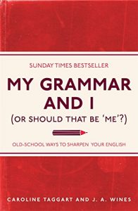 Download My Grammar and I (Or Should That Be ‘Me’?): Old-School Ways to Sharpen Your English pdf, epub, ebook