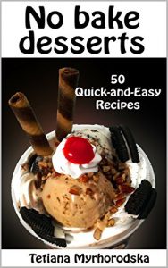 Download No Bake Desserts: 50 Quick-and-Easy Recipes pdf, epub, ebook