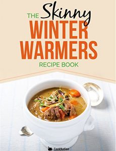 Download Skinny Winter Warmers Recipe Book: Low Calorie Soups, Stews, Casseroles & One Pot Meals Under 300, 400 & 500 Calories pdf, epub, ebook