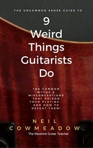 Download 9 Weird Things Guitarists Do: The Common Myths & Misconceptions that Poison Your Playing – and How To Defeat Them pdf, epub, ebook