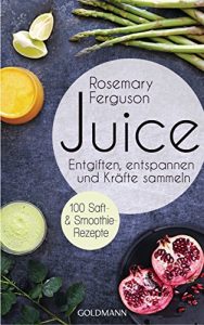 Download Juice: Entgiften, Entspannen und Kräfte sammeln – 100 Saft- und Smoothie-Rezepte (German Edition) pdf, epub, ebook