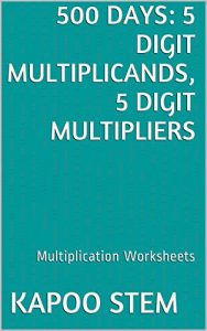 Download 500 Multiplication Worksheets with 5-Digit Multiplicands, 5-Digit Multipliers: Math Practice Workbook (500 Days Math Multiplication Series 15) pdf, epub, ebook