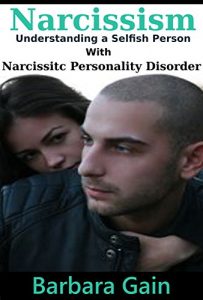 Download Narcissism: Understanding a Selfish Person With Narcissistic Personality Disorder (Dealing With Narcissits, Narcissists & NPD Books) pdf, epub, ebook