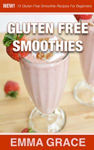 Download Gluten Free Smoothies: 15 Gluten Free Smoothie Recipes For Beginner (Gluten Free Smoothies – Gluten Free Smoothie Recipes – Gluten Free Recipes – Gluten Free – Smoothie Recipes) pdf, epub, ebook