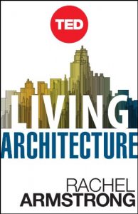 Download Living Architecture: How Synthetic Biology Can Remake Our Cities and Reshape Our Lives (Kindle Single) (TED Books) pdf, epub, ebook