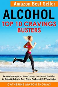 Download Addiction: Alcohol – Top Ten Cravings Busters: Best Seller. Proven Strategies to Stop Cravings. Be free of the wish to drink and quick to turn off feelings … stop drinking, self talk. Book 2) pdf, epub, ebook
