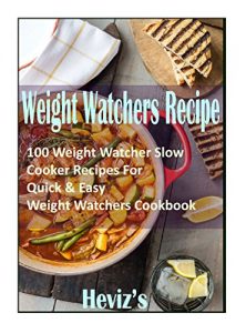 Download Weight Watchers Recipe: 100 Weight Watcher Slow Cooker Recipes For Quick & Easy, Weight Watchers Cookbook Over 100 Recipes: Weight Watchers Recipes For Rapid Weight Loss Weight Watchers Family Meals pdf, epub, ebook