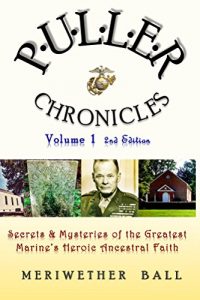 Download Puller Chronicles Volume 1: Secrets and Mysteries of the Greatest Marine’s Heroic Ancestral Faith pdf, epub, ebook