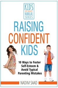 Download Raising Confident Kids: 10 Ways to Foster Self-esteem and Avoid Typical Parenting Mistakes (Kids Don’t Come With a Manual series) pdf, epub, ebook