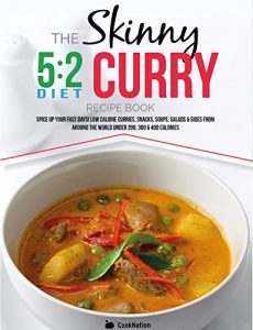 Download The Skinny 5:2 Diet Curry Recipe Book: Spice Up Your Fast Days With Simple Low Calorie Curries, Snacks, Soups, Salads & Sides From Around The World Under 200, 300 & 400 Calories pdf, epub, ebook