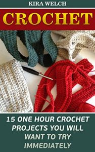 Download Crochet: 15 One Hour Crochet Projects You Will Want To Try Immediately pdf, epub, ebook