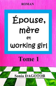 Download Epouse, mère et working girl – Tome 1 (French Edition) pdf, epub, ebook