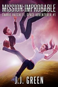 Download Mission Improbable (Carrie Hatchett, Space Adventurer Series Book 1) pdf, epub, ebook