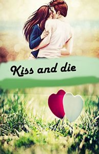 Download KISS ME AND DIE: ROMANCE,FICTION,HOTNESS pdf, epub, ebook