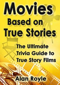 Download Movies Based on True Stories: The Ultimate Trivia Guide to True Story Films pdf, epub, ebook