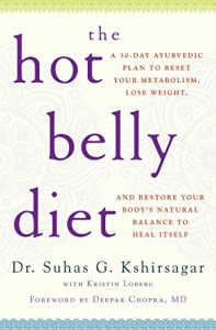 Download The Hot Belly Diet: A 30-Day Ayurvedic Plan to Reset Your Metabolism, Lose Weight, and Restore Your Body’s Natural Balance to Heal Itself pdf, epub, ebook