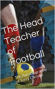 Download The Head Teacher of Football: The Autobiography of Terry Christie pdf, epub, ebook