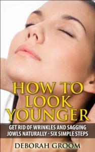 Download How to Look Younger – Get Rid of Eye Wrinkles, Drooping Cheeks and Sagging Jowls Naturally: Six Easy Steps (How to Look Younger – Anti Aging Techniques That Work Book 1) pdf, epub, ebook