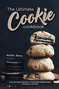 Download The Ultimate Cookie Cookbook: Over 25 Cookie Recipes to Curb Your Cookie Snack Cravings in the Butt! pdf, epub, ebook