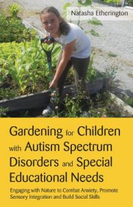 Download Gardening for Children with Autism Spectrum Disorders and Special Educational Needs: Engaging with Nature to Combat Anxiety, Promote Sensory Integration and Build Social Skills pdf, epub, ebook