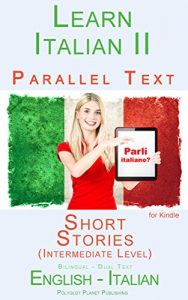 Download Learn Italian II Parallel Text – Short Stories (Intermediate Level) English – Italian (Dual Language, Bilingual) (Italian Edition) pdf, epub, ebook