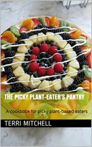 Download The Picky Plant-Eater’s Pantry: A cookbook for picky plant-based eaters pdf, epub, ebook