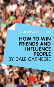 Download A Joosr Guide to… How to Win Friends and Influence People by Dale Carnegie pdf, epub, ebook