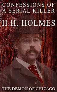 Download Confessions of the Serial Killer H.H. Holmes (Illustrated) pdf, epub, ebook