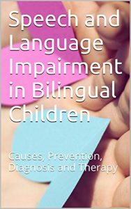 Download Speech and Language Impairment in Bilingual Children: Causes, Prevention, Diagnosis and Therapy pdf, epub, ebook