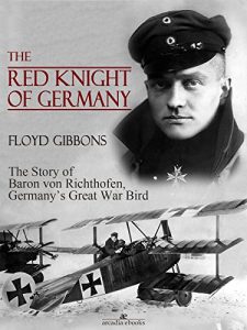 Download The Red Knight of Germany: The Story of Baron von Richthofen, Germany’s Great War Bird pdf, epub, ebook