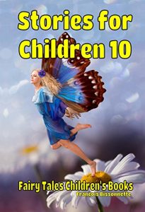 Download Children’s Books: Stories for Children 10: Kids Books ages 6 and up (FREE VIDEO AUDIOBOOK INCLUDED) Fairy Tales Children’s Books (WONDERFUL STORIES FOR CHILDREN) pdf, epub, ebook