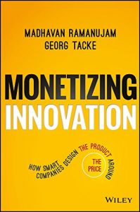 Download Monetizing Innovation: How Smart Companies Design the Product Around the Price pdf, epub, ebook