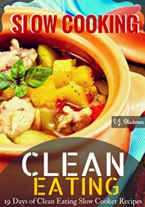 Download Clean Eating Slowcooking: 19 Days of Clean Eating Slow Cooker Recipes pdf, epub, ebook