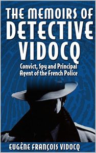 Download The Memoirs of Detective Vidocq (Illustrated): Convict, Spy and Principal Agent of the French Police pdf, epub, ebook