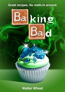 Download Baking Bad: Great Recipes. No Meth-In Around pdf, epub, ebook