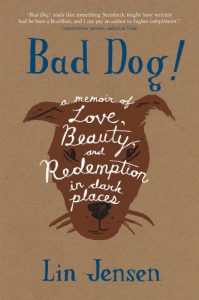 Download Bad Dog!: A Memoir of Love, Beauty, and Redemption in Dark Places pdf, epub, ebook