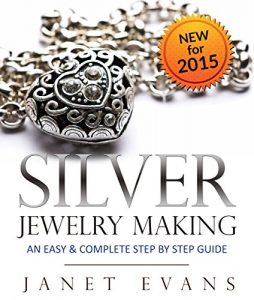 Download Silver Jewelry Making: An Easy & Complete Step by Step Guide pdf, epub, ebook