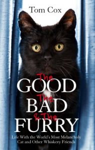 Download The Good, The Bad and The Furry: Life with the World’s Most Melancholy Cat and Other Whiskery Friends pdf, epub, ebook